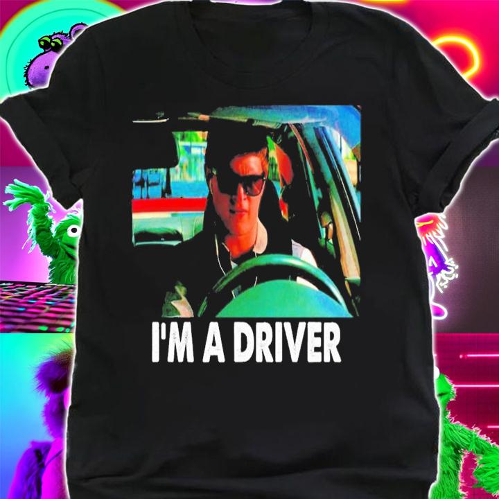 I'm A Driver Movie T-Shirt t-shirt shirt