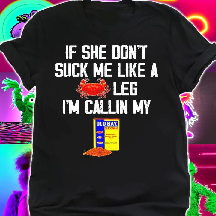 If She Dont Suck Me Like A Crab Leg Im Calling My T-Shirt t-shirt shirt