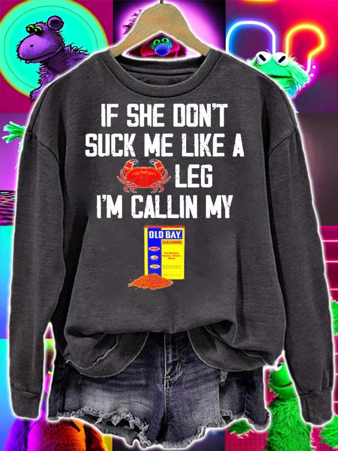 If She Dont Suck Me Like A Crab Leg Im Calling My T-Shirt t-shirt sweatshirt