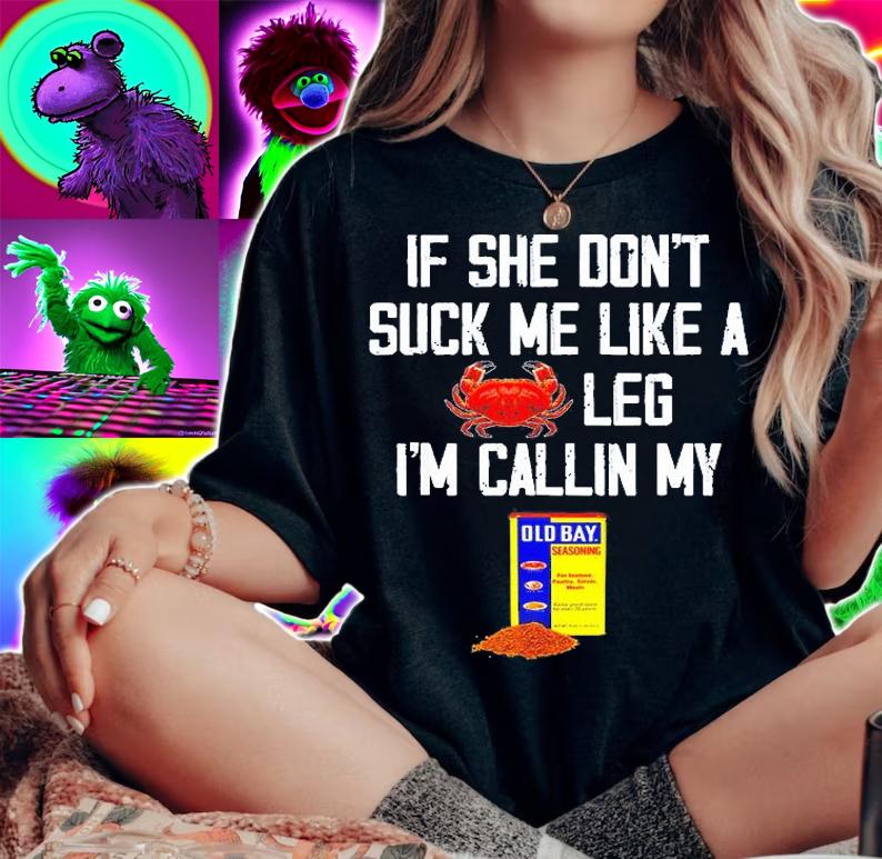 If She Dont Suck Me Like A Crab Leg Im Calling My T-Shirt t-shirt woman shirt