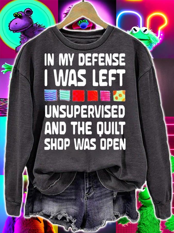 In My Defense I Was Left Unsupervised And The Quilt Shop Was Open T-Shirt t-shirt