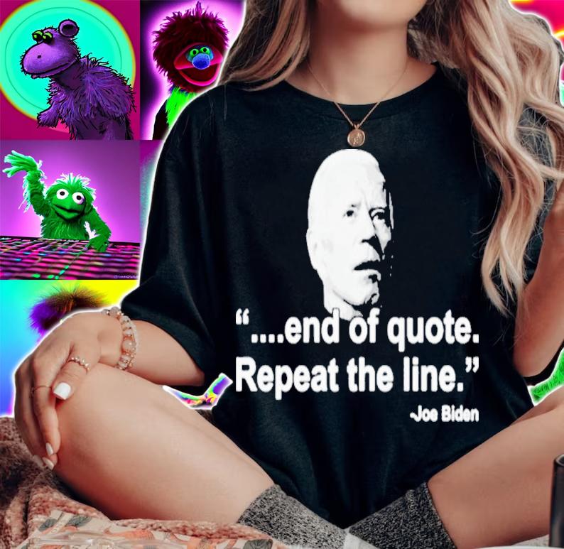 Joe Biden End Of Quote Repeat The Line Shirt t-shirt