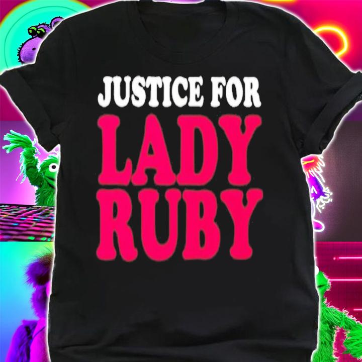 Justice For Lady Ruby Lady Ruby Is A Queen t-shirt