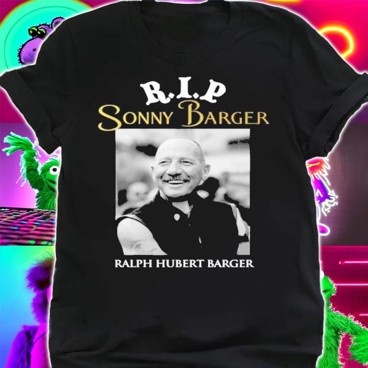 R.I.P Sonny Barger Ralph Hubert Barger Shirt t-shirt