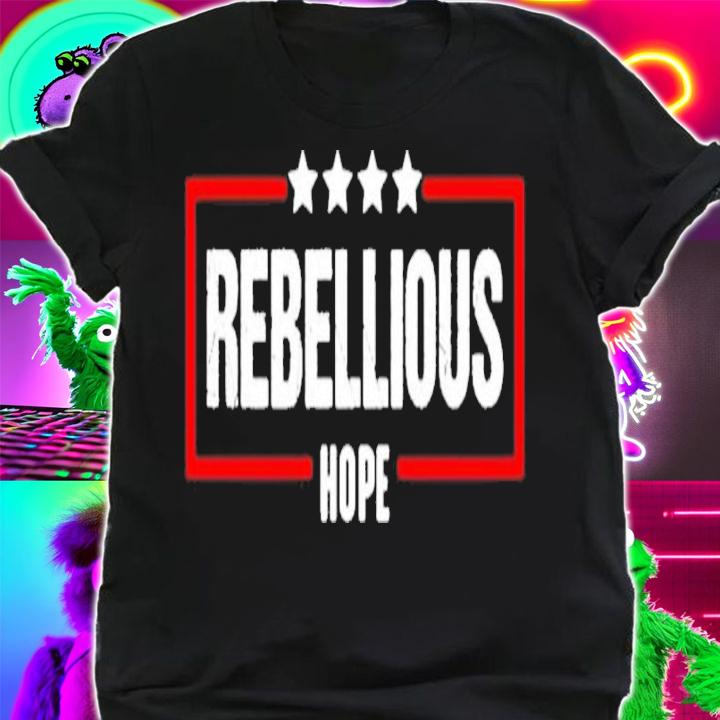 Rebellious Hope Shirt t-shirt