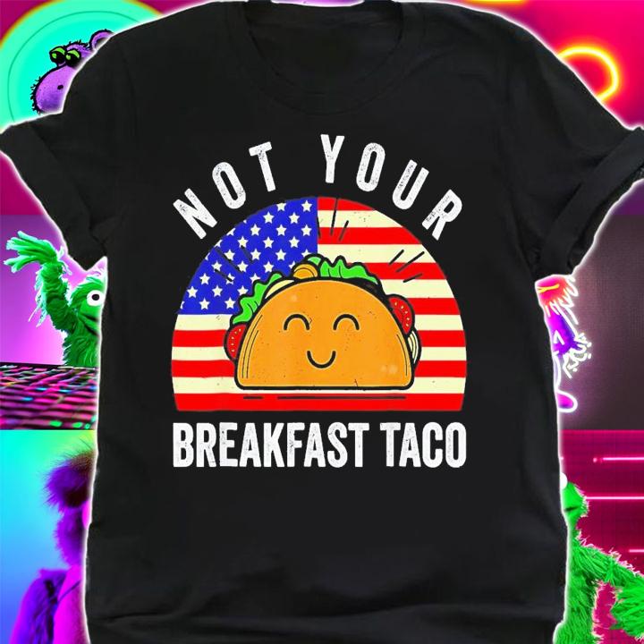 Not Your Breakfast Taco America Flag Vintage T-Shirt t-shirt