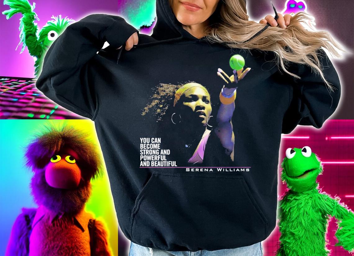 Serena Williams You Can Become Strong And Powerful And Beautiful T-Shirt t-shirt hoodie