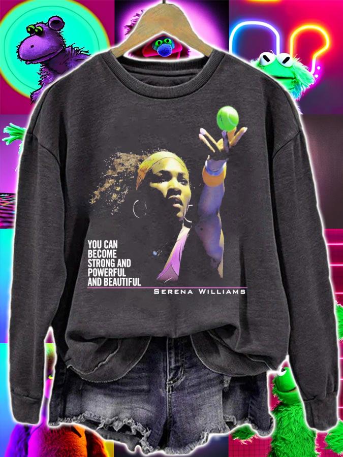 Serena Williams You Can Become Strong And Powerful And Beautiful T-Shirt t-shirt sweatshirt