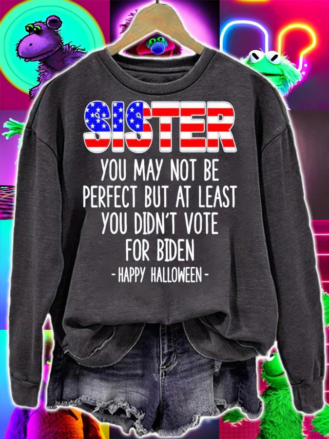 Sister You May Not Be Perfect But At Least You Didn't Vote For Biden Happy Halloween T-Shirt t-shirt sweatshirt