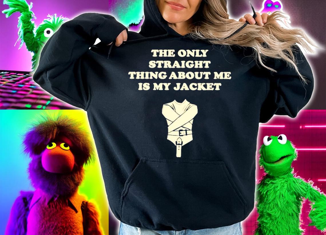 The only straight thing about me is my jacket shirt t-shirt hoodie