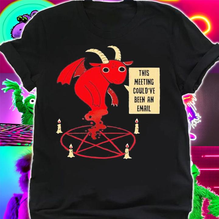 This Meeting Could've Been An Email Shirt t-shirt