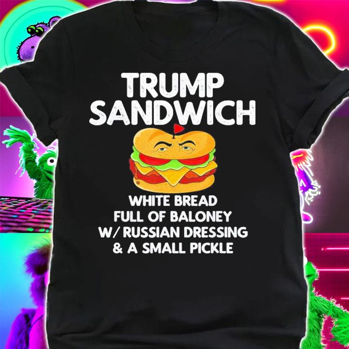 Trump Sandwich White Bread Full Of Baloney W Russian Dressing T-Shirt t-shirt shirt