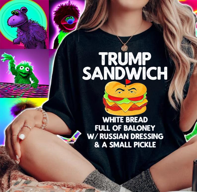 Trump Sandwich White Bread Full Of Baloney W Russian Dressing T-Shirt t-shirt woman shirt