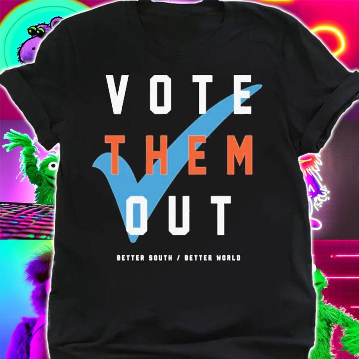 Vote Them Out shirt t-shirt shirt