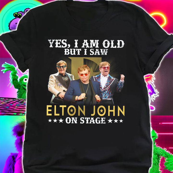 Elton John Shirt Yes I Am Old But I Saw Elton John On Stage t-shirt