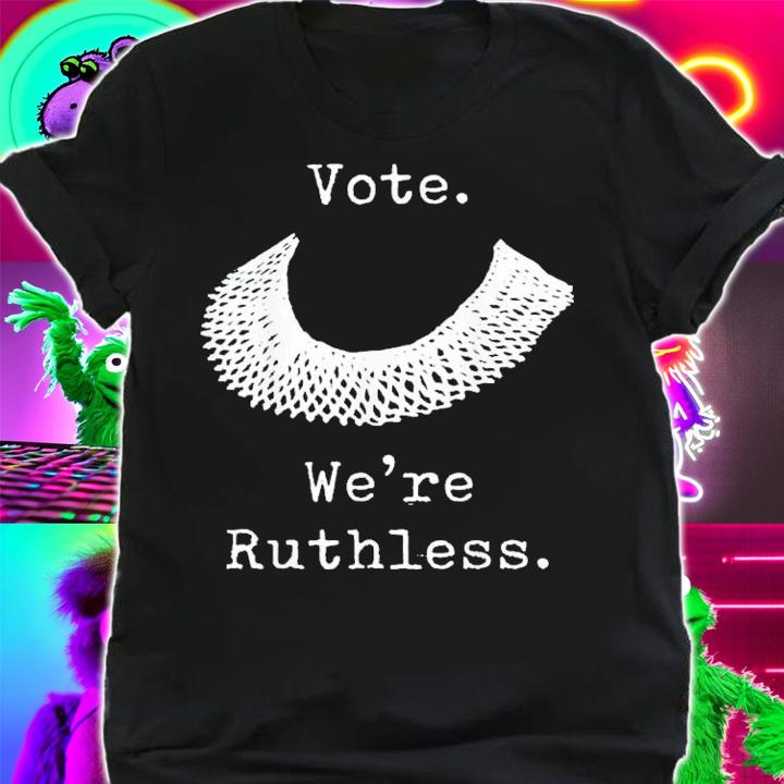 Vote We Are Ruthless Women's Rights Feminists Pro Choice T-Shirt t-shirt shirt