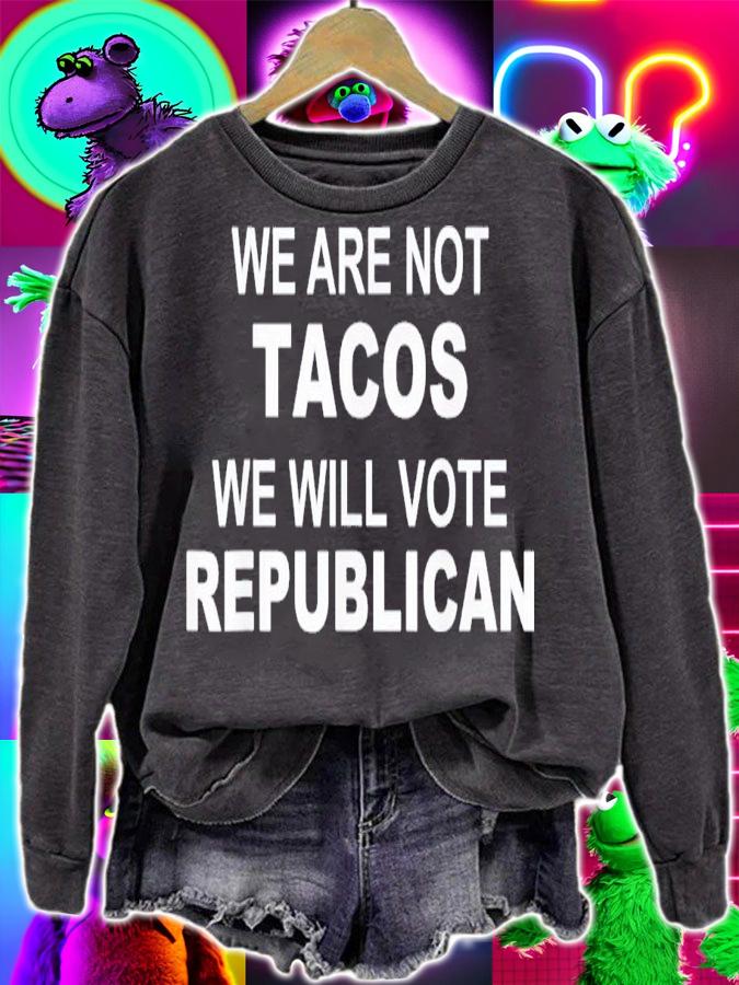 We Are Not Tacos Will Vote Republican Biden Breakfast Tacos T-Shirt t-shirt sweatshirt