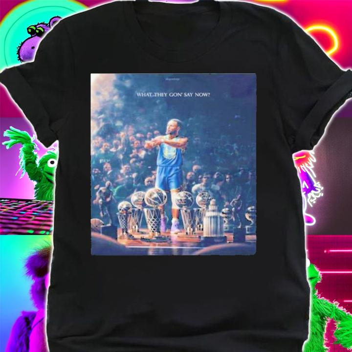 What They Gon' Say Now Stephen Curry The Warriors Talk T-Shirt t-shirt