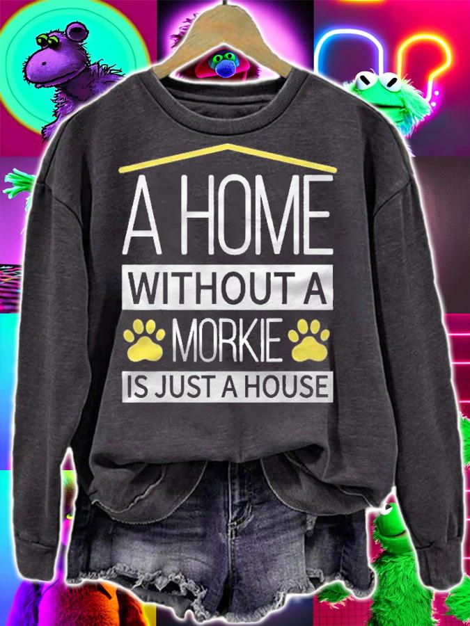 A Home Without A Morkie Is Just A House Shirt t-shirt sweatshirt