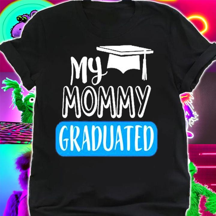 Adorable My Mommy Graduated For Son Or Daughter T-Shirt t-shirt shirt