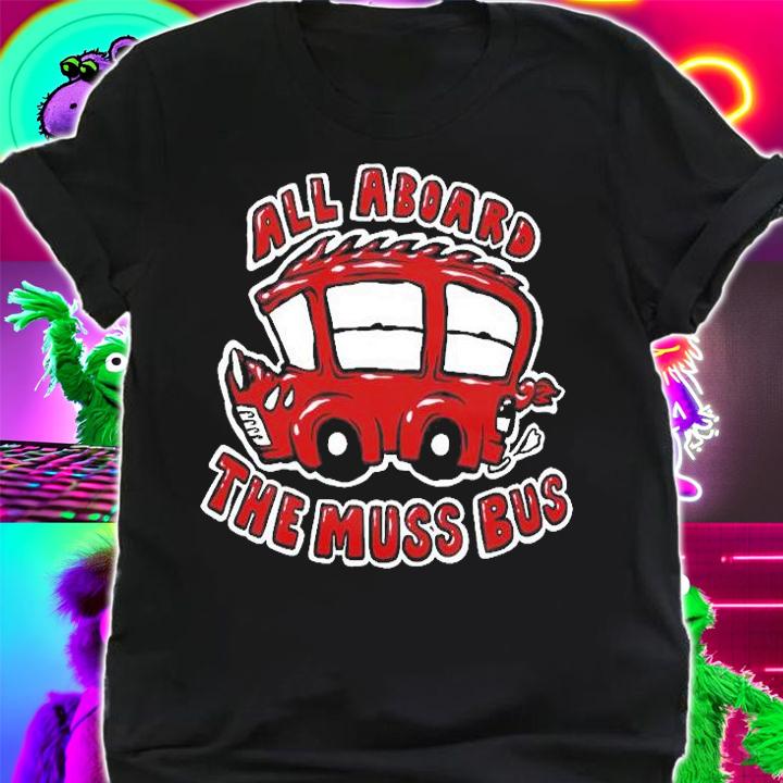 All Aboard The Muss Bus T-Shirt t-shirt