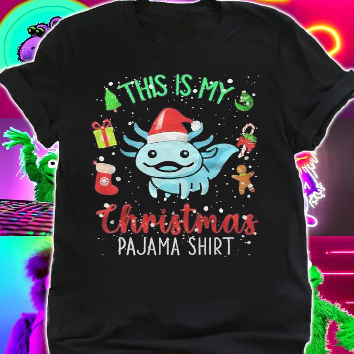 Axolotl this is my Christmas pajama shirt T-shirt t-shirt