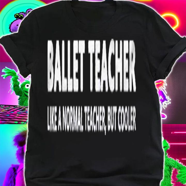 Ballet Teacher Funny Ballet Teacher Shirt t-shirt