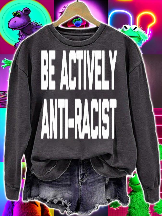 Be Actively Anti Racist T Shirt funny saying sarcastic cool T-Shirt t-shirt sweatshirt