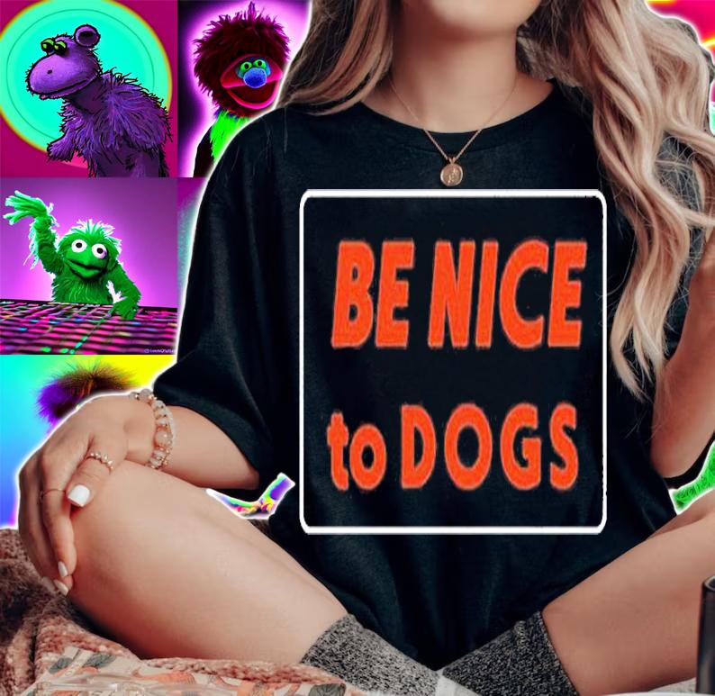 Be Nice To Dogs T-Shirt t-shirt