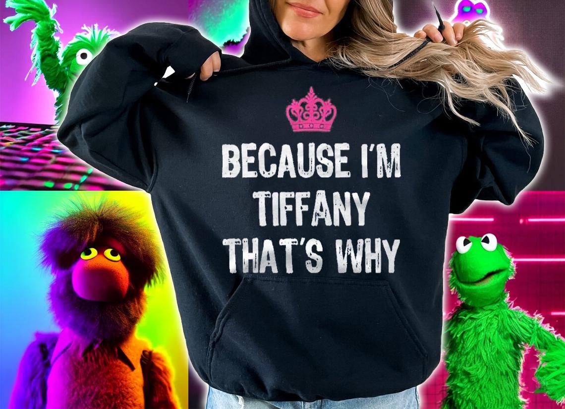 Because Im Tiffany Thats Why -Funny Womens Gift shirt t-shirt