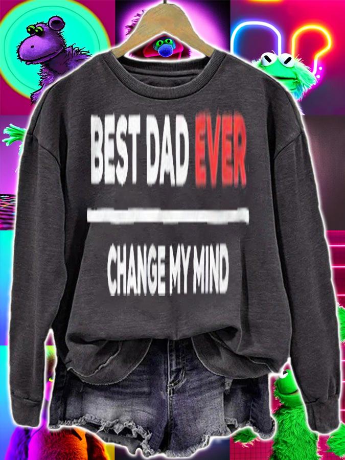 Best dad ever change my mind T-shirt t-shirt sweatshirt