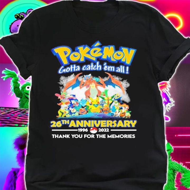 Best Pokemon Gotta Catch 'em All 26th Anniversary 1996-2022 Thank You For The Memories Shirt t-shirt shirt