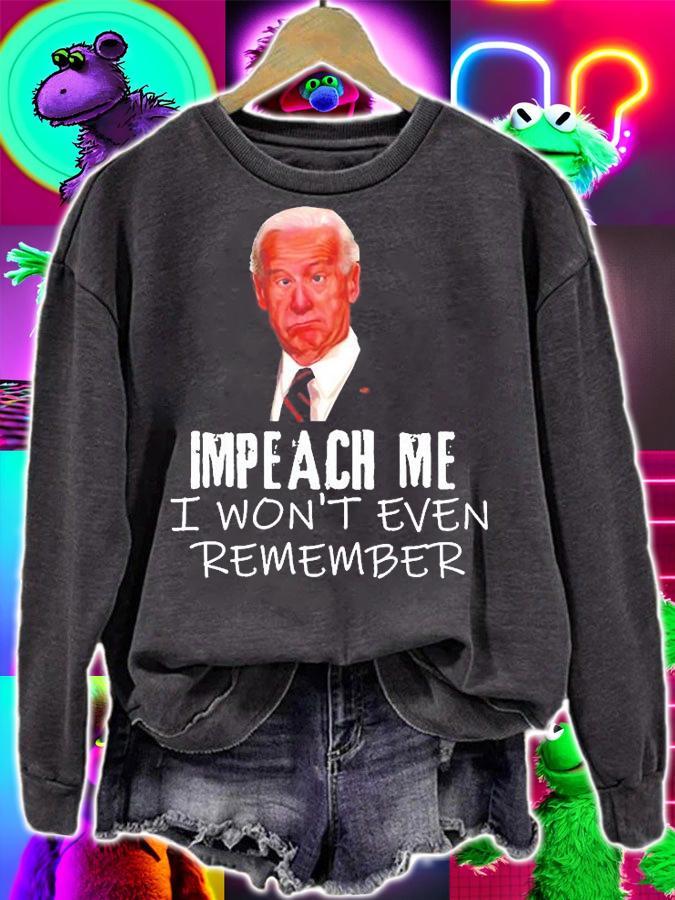 Biden Impeach Me I Wont Even Remember T-Shirt t-shirt
