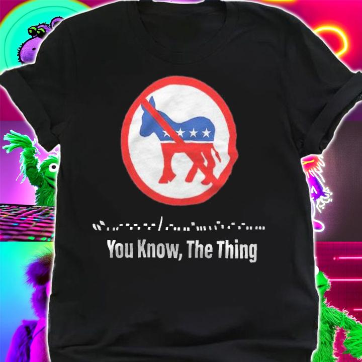 Biden You Know The Thing Shirt t-shirt shirt