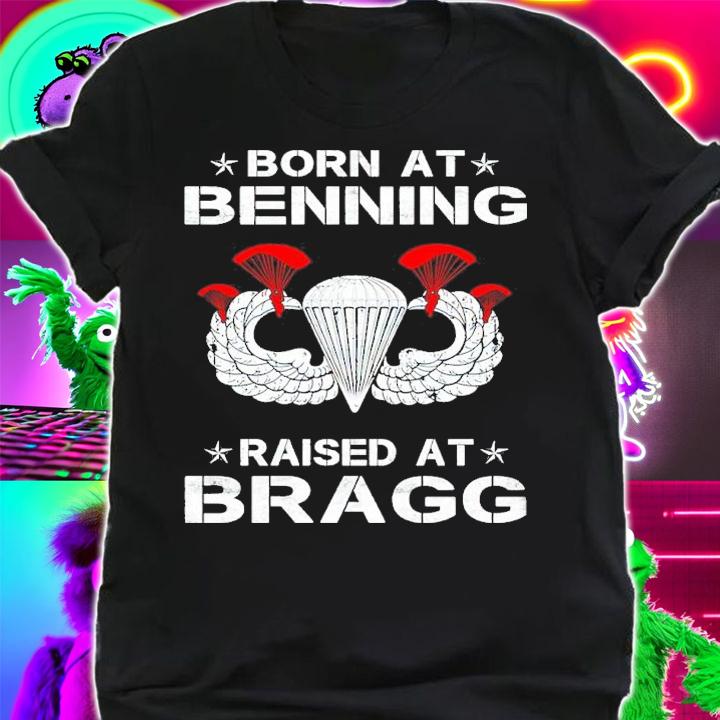 Born At Benning Raised At Bragg Shirt t-shirt
