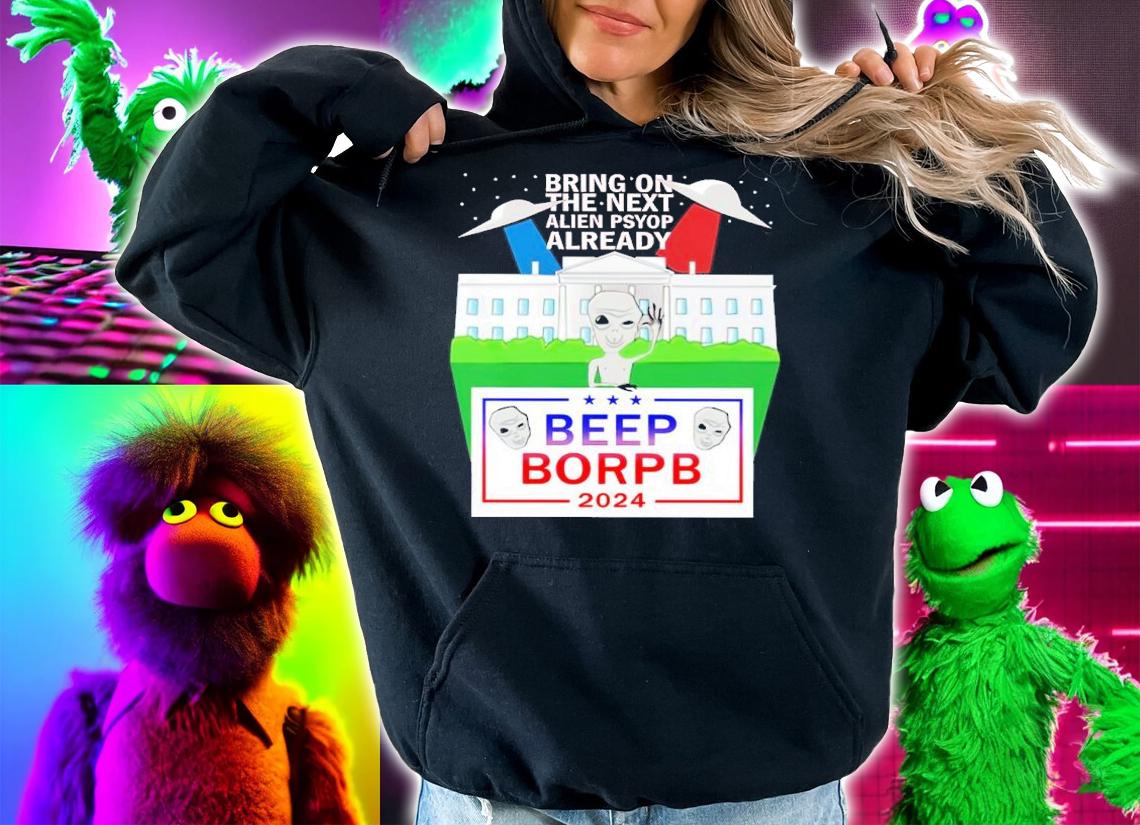 Bring On The Next Alien Psyop Already Beep Borpb 2024 Shirt t-shirt