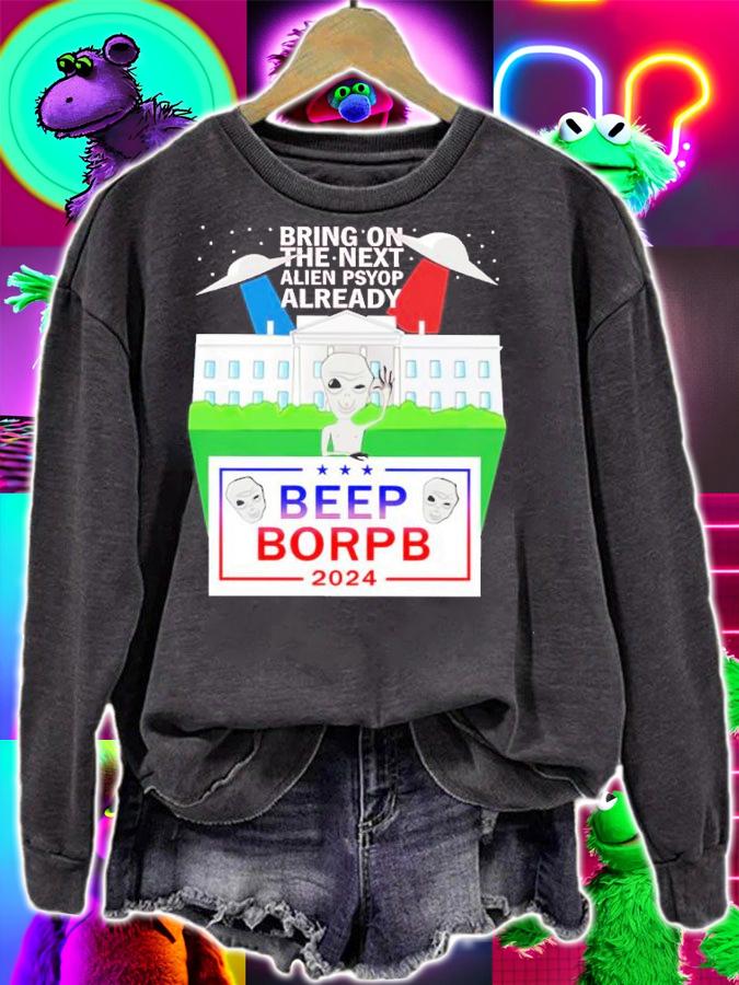 Bring On The Next Alien Psyop Already Beep Borpb 2024 Shirt t-shirt