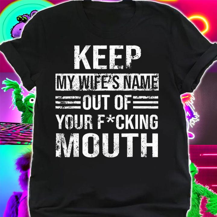 Keep My Wife's Name Out Of Your Mouth Husband Vintage T-Shirt t-shirt