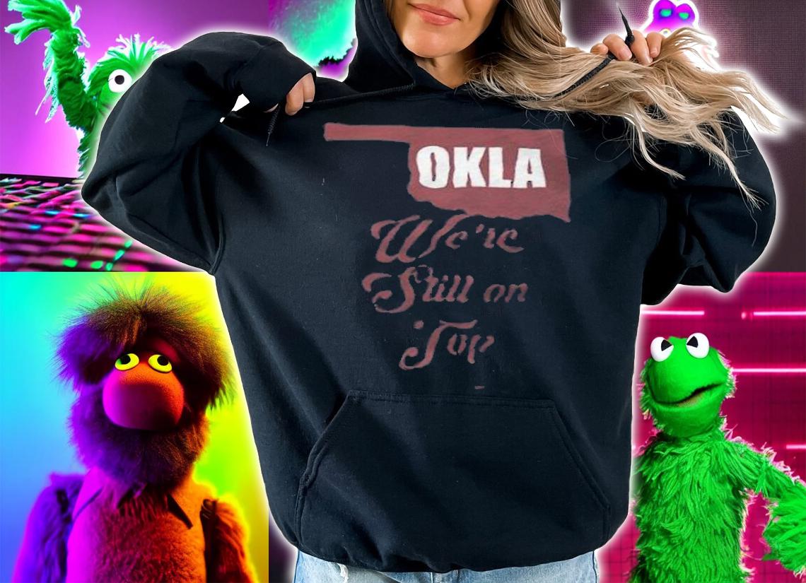 Oklahoma we're still on top shirt t-shirt hoodie
