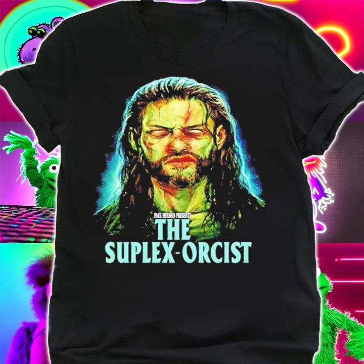 Roman Reigns The Suplex-orcist shirt t-shirt shirt