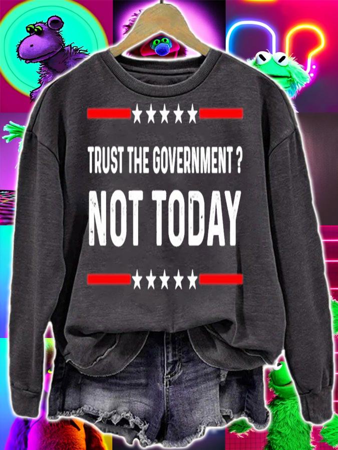 Trust The Government Not Today Shirt t-shirt sweatshirt