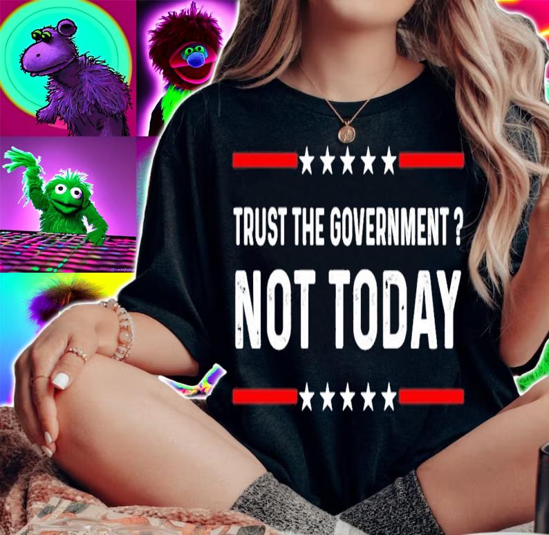 Trust The Government Not Today Shirt t-shirt woman shirt