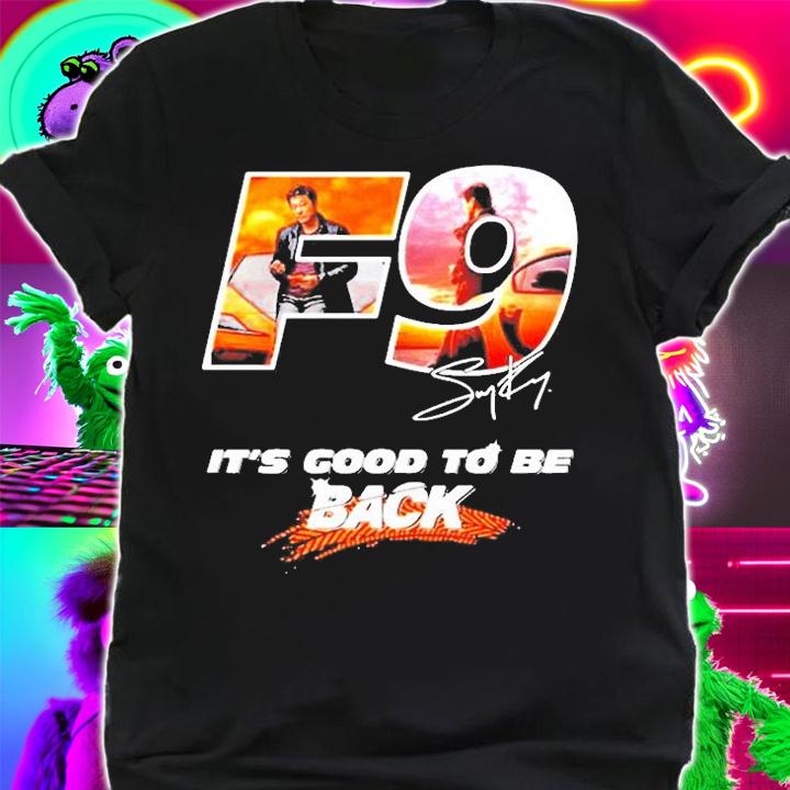 F9 Its Good To Be Back Signature T-Shirt t-shirt