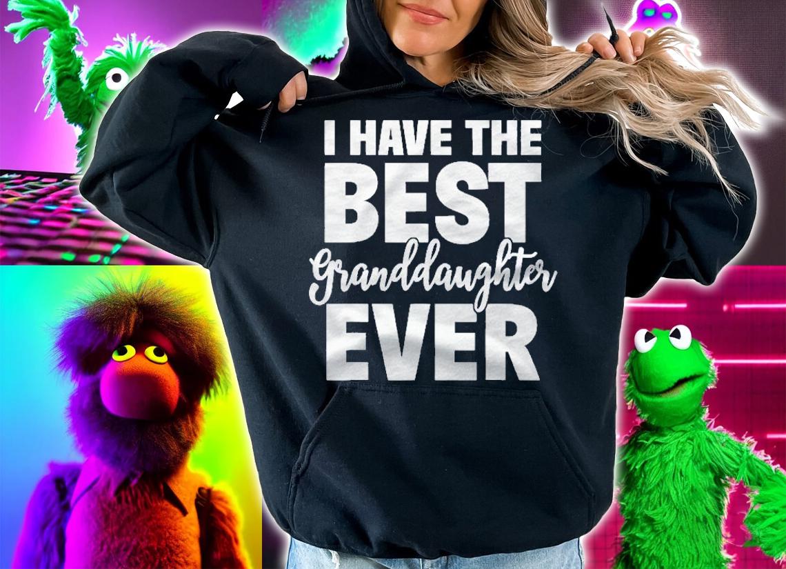 I Have The Best Granddaughter Ever Funny Grandparents Gift Shirt t-shirt hoodie