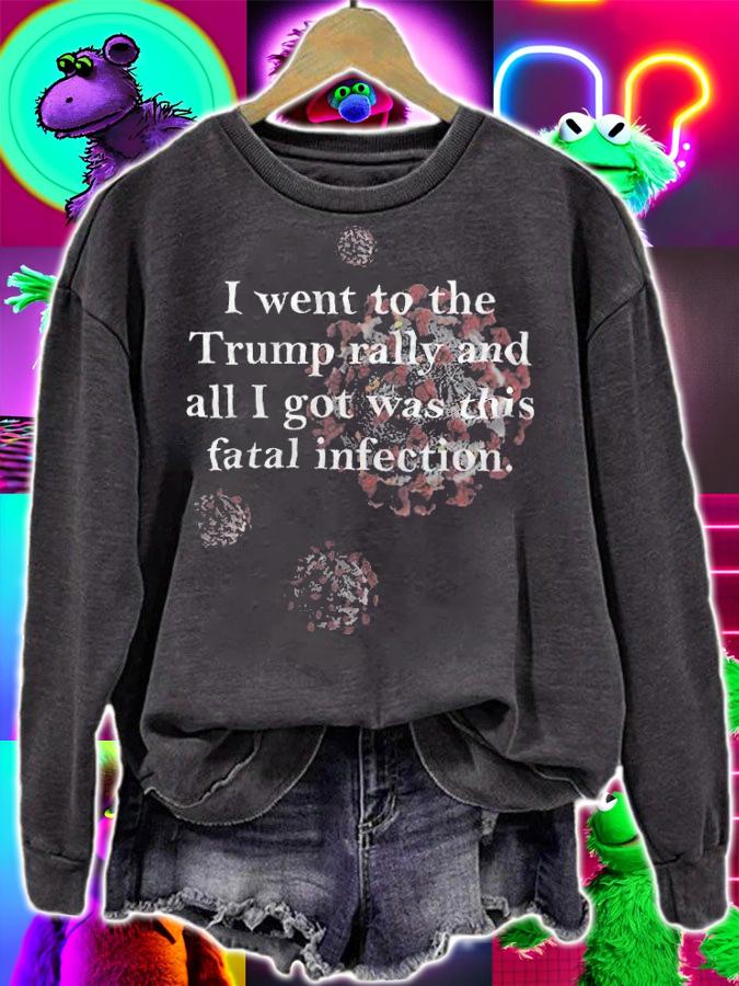 I Went To The Trump Rally And All I Got Was This Fatal Infection Shirt t-shirt sweatshirt