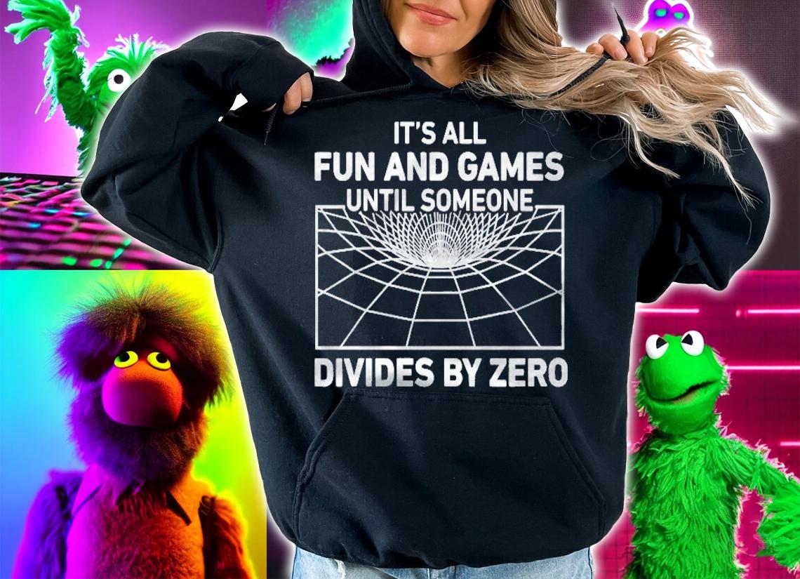 Its All Fun And Games Until Someone Divides By Zero Funny Shirt t-shirt