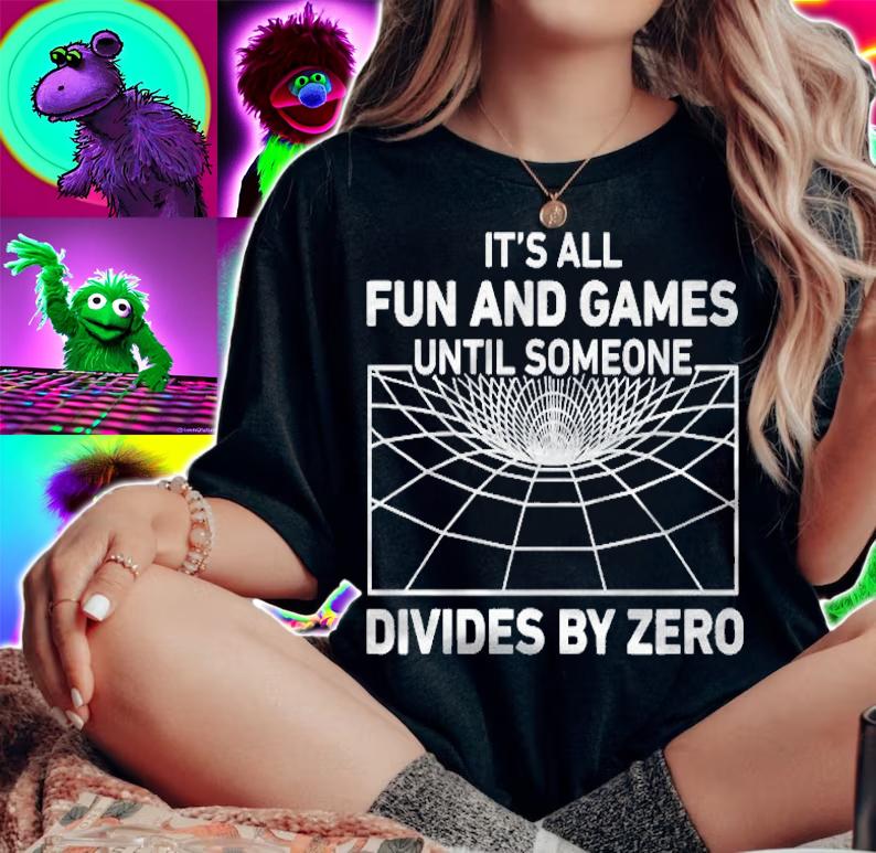 Its All Fun And Games Until Someone Divides By Zero Funny Shirt t-shirt