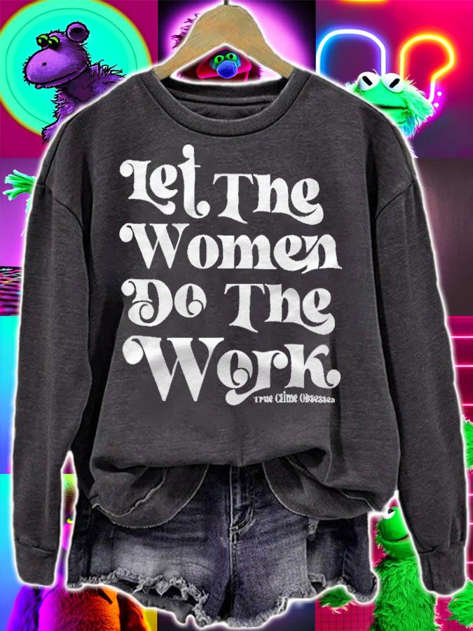Let the women do the work True Crime Obsessed T-shirt t-shirt sweatshirt