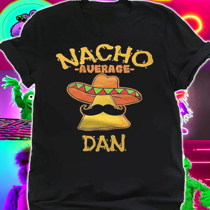 Nacho Average Dan Personalized Name Funny Taco Shirt t-shirt
