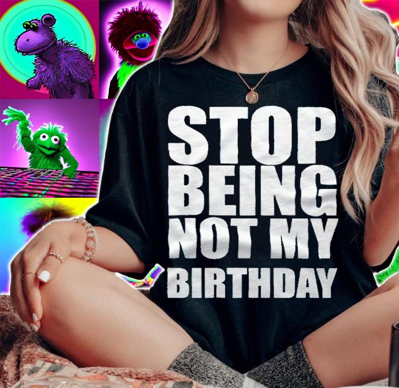 Stop being not my birthday T-shirt t-shirt woman shirt